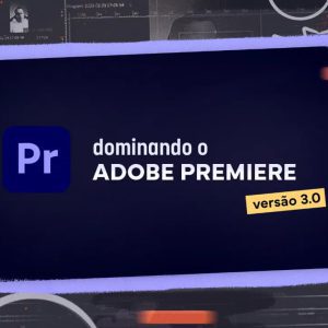 DOMINANDO O ADOBE PREMIERE 3.0 - Brainstorm Academy