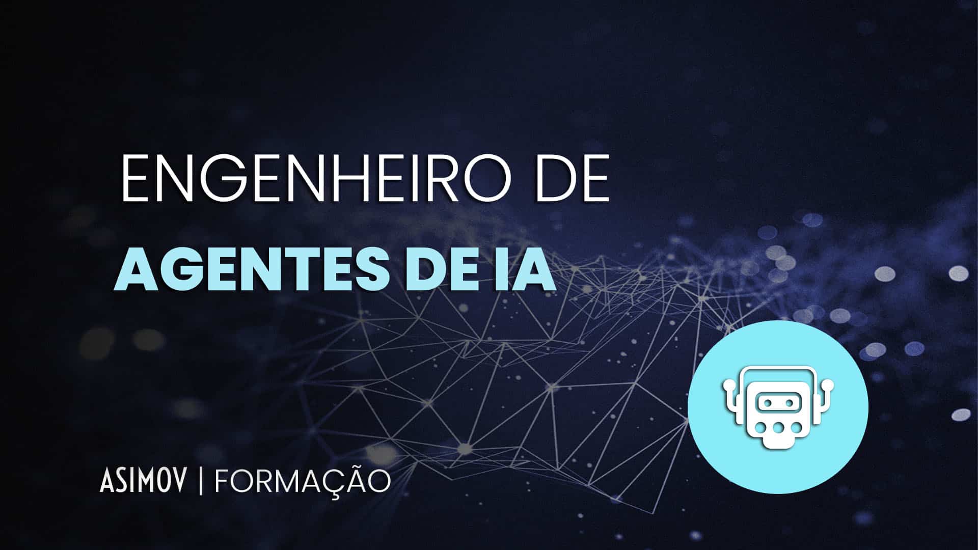 Formação Engenheiro de Agentes de IA - Asimov Academy